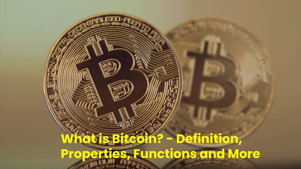 What is Bitcoin? – Definition, Properties, Functions and More (2023)