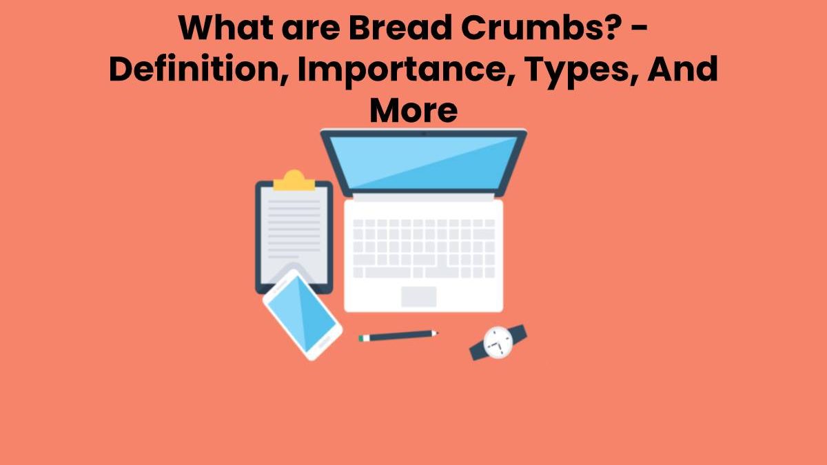 What are Bread Crumbs? – Definition, Types And More (2023)