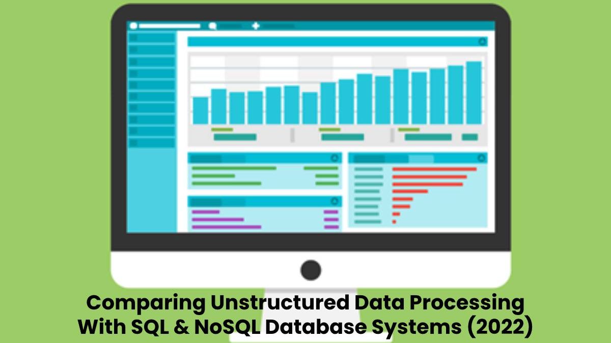 Comparing Unstructured Data Processing With SQL & NoSQL Database Systems (2022)