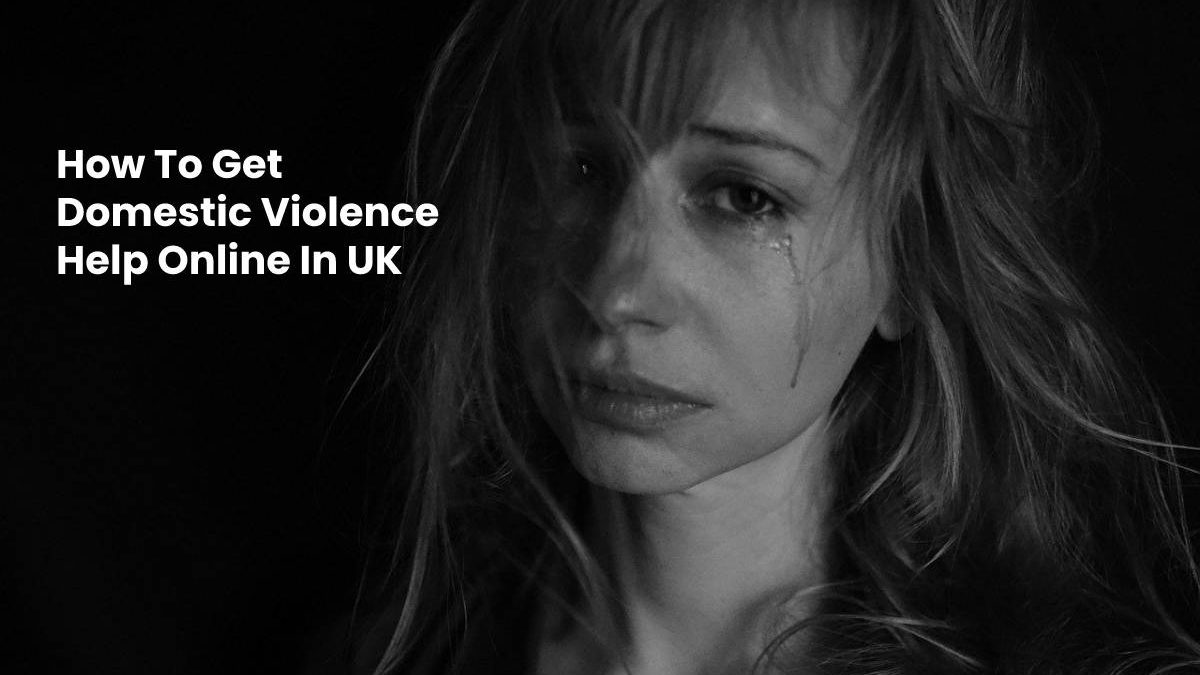 How To Get Domestic Violence Help Online In UK
