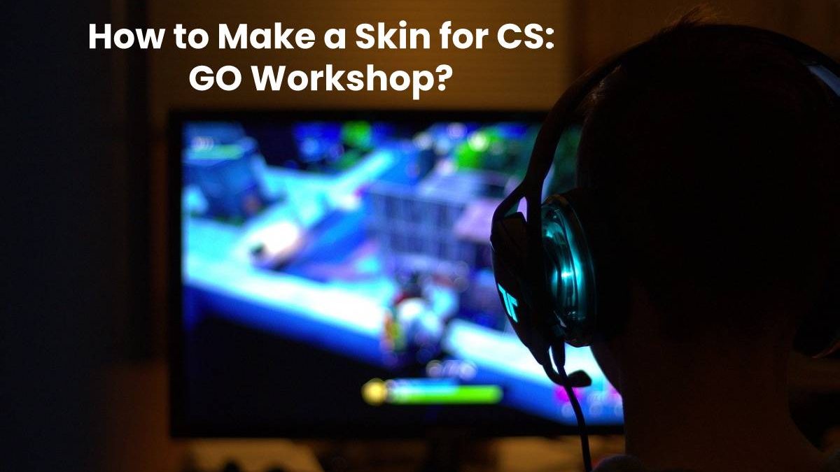 How to Make a Skin for CS: GO Workshop?