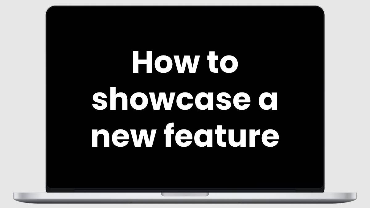 How to showcase a new feature
