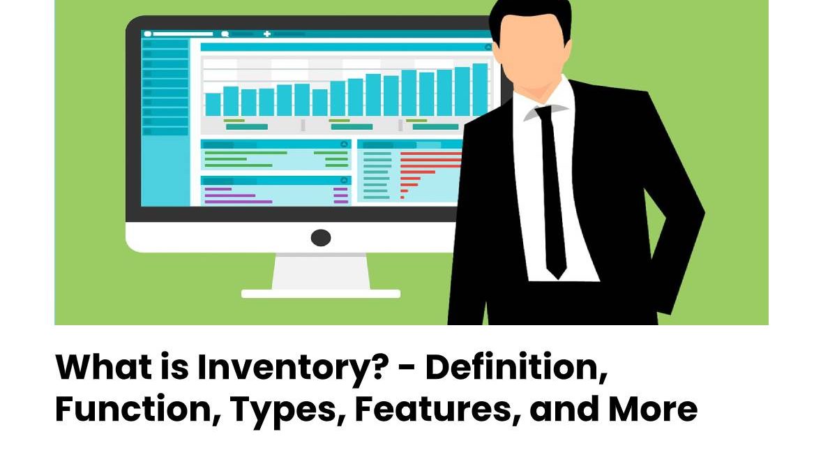 What is Inventory? – Definition, Function, Types, Features, and More