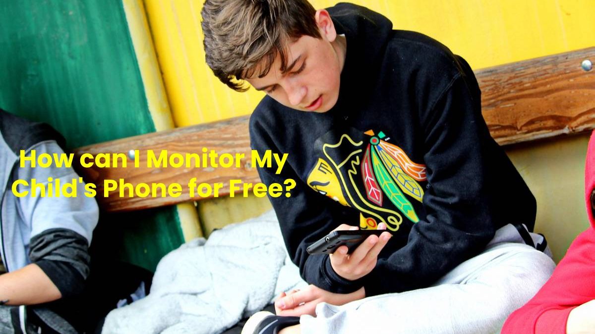 How can I Monitor My Child’s Phone for Free?