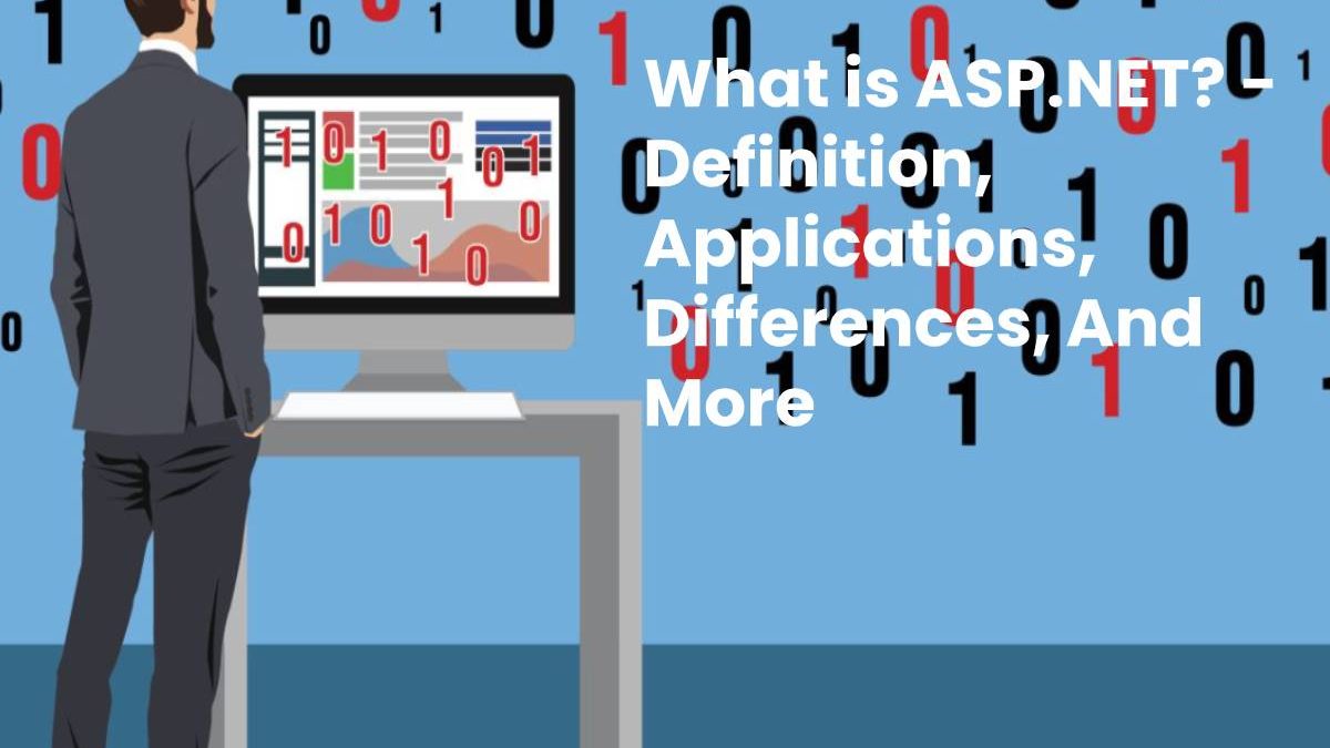What is ASP.NET? – Definition, Applications, Differences, And More