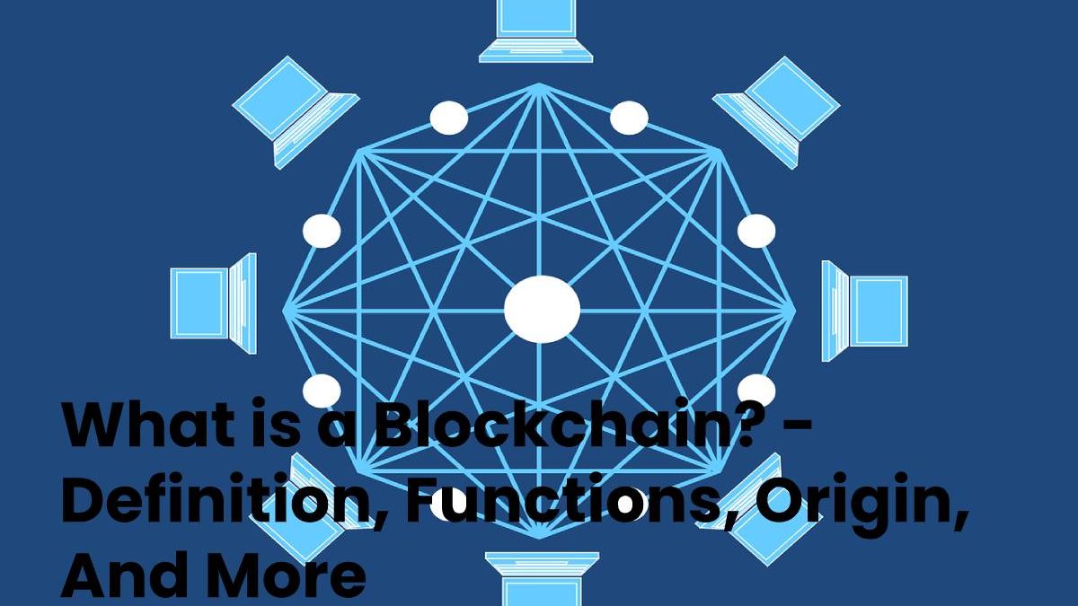 What is a Blockchain? – Definition, Functions, Origin, And More