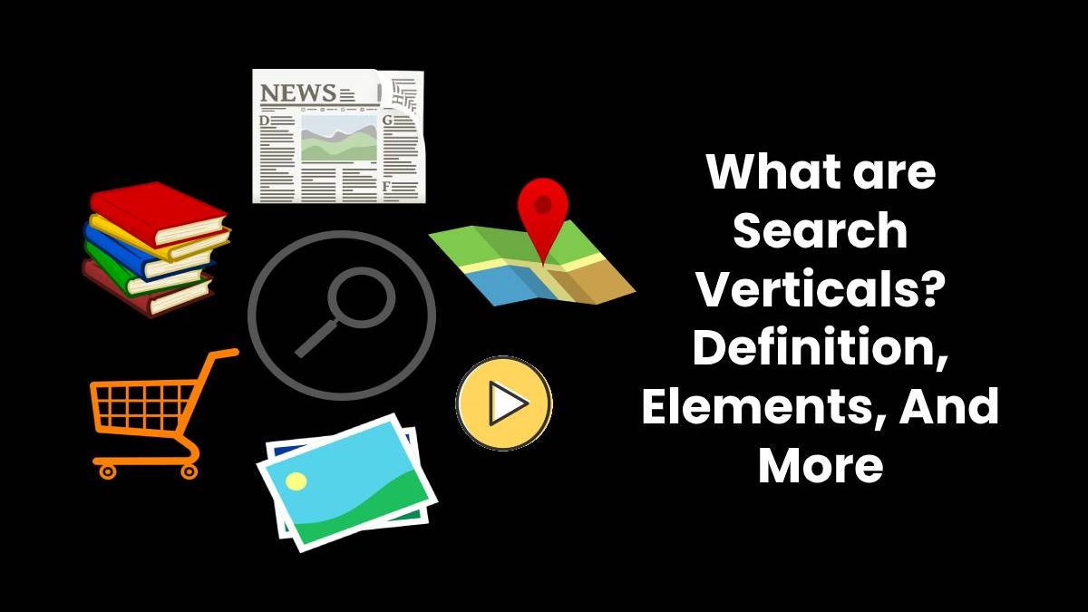 What are Search Verticals? – Definition, Elements, And More (2023)