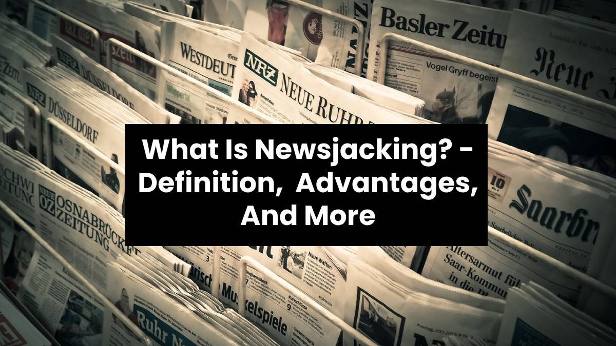 What Is Newsjacking? – Definition, Advantages, And More