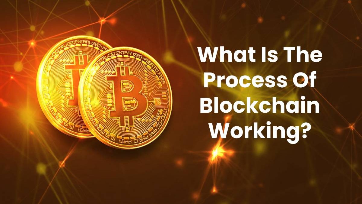 What Is The Process Of Blockchain Working?