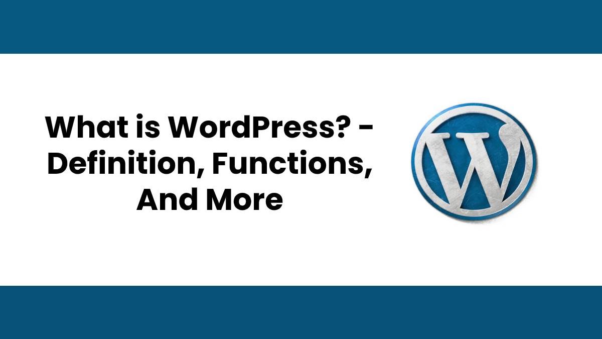 What is WordPress? – Definition, Functions, And More