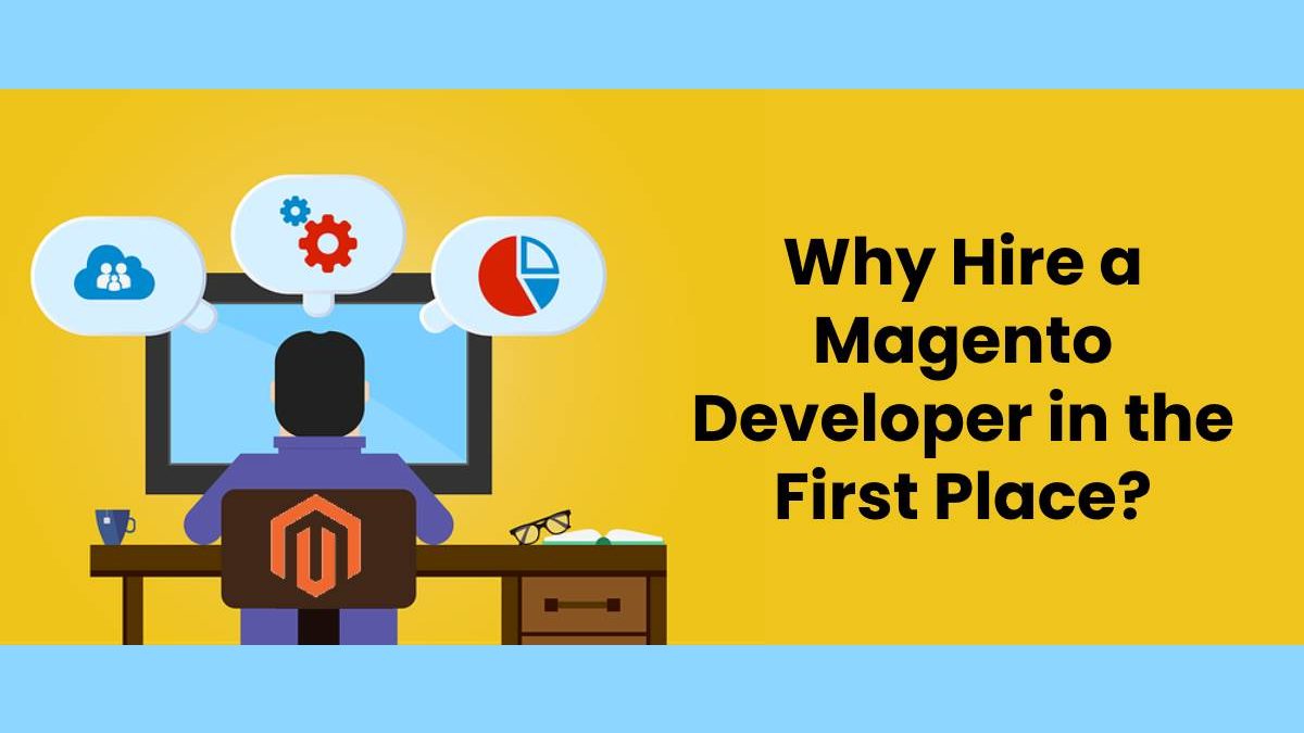 Why Hire a Magento Developer in the First Place?
